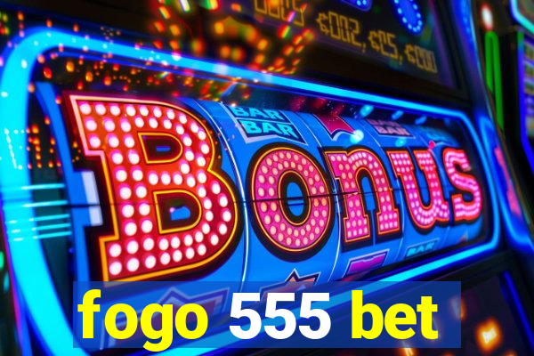 fogo 555 bet